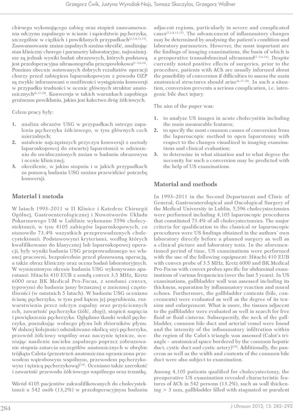 Zaawansowanie zmian zapalnych można określić, analizując stan kliniczny chorego i parametry laboratoryjne, najważniejsze są jednak wyniki badań obrazowych, których podstawą jest przedoperacyjna