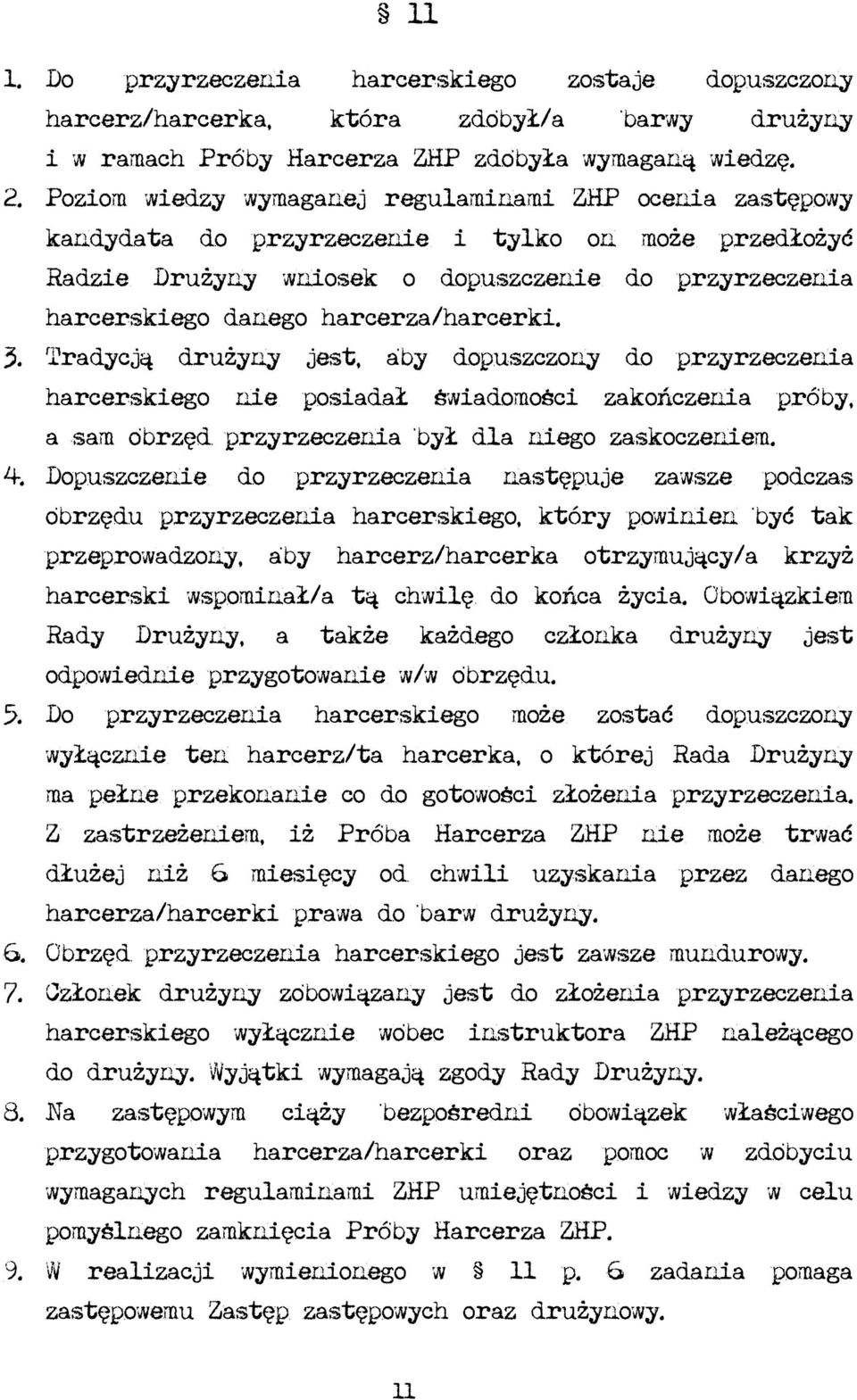 harcerza/harcerki. 3. Tradycją drużyny jest, aby dopuszczony do przyrzeczenia harcerskiego nie posiadał świadomości zakończenia próby, a sam obrzęd przyrzeczenia był dla niego zaskoczeniem. 4.