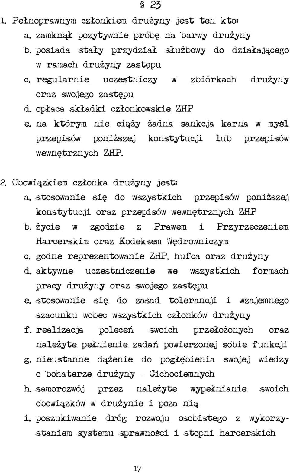 na którym nie ciąży żadna sankcja karna w myśl przepisów poniższej konstytucji lub przepisów wewnętrznych ZHP. 2. Obowiązkiem członka drużyny jest: a.