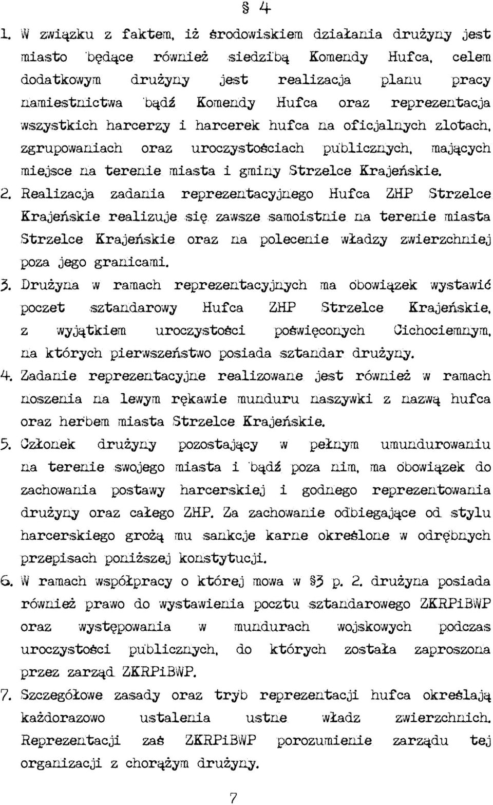 Realizacja zadania reprezentacyjnego Hufca ZHP Strzelce Krajeńskie realizuje się zawsze samoistnie na terenie miasta Strzelce Krajeńskie oraz na polecenie władzy zwierzchniej poza jego granicami. 3.