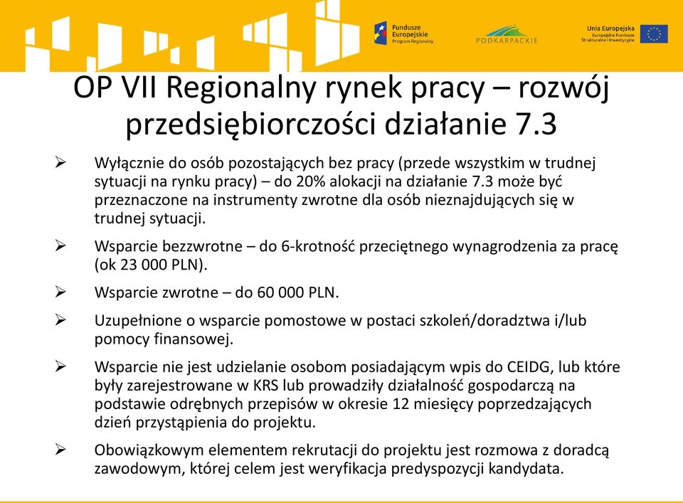 Wsparcie zwrotne do 60 000 PLN. Uzupełnione o wsparcie pomostowe w postaci szkoleń/doradztwa i/lub pomocy finansowej.