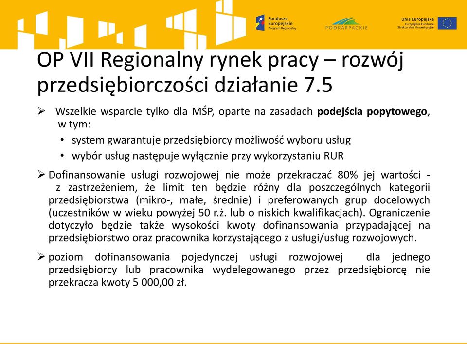 Dofinansowanie usługi rozwojowej nie może przekraczać 80% jej wartości - z zastrzeżeniem, że limit ten będzie różny dla poszczególnych kategorii przedsiębiorstwa (mikro-, małe, średnie) i