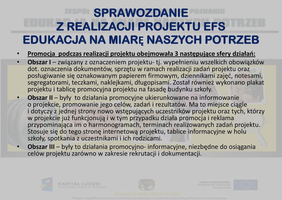 Został również wykonano plakat projektu i tablicę promocyjna projektu na fasadę budynku szkoły.