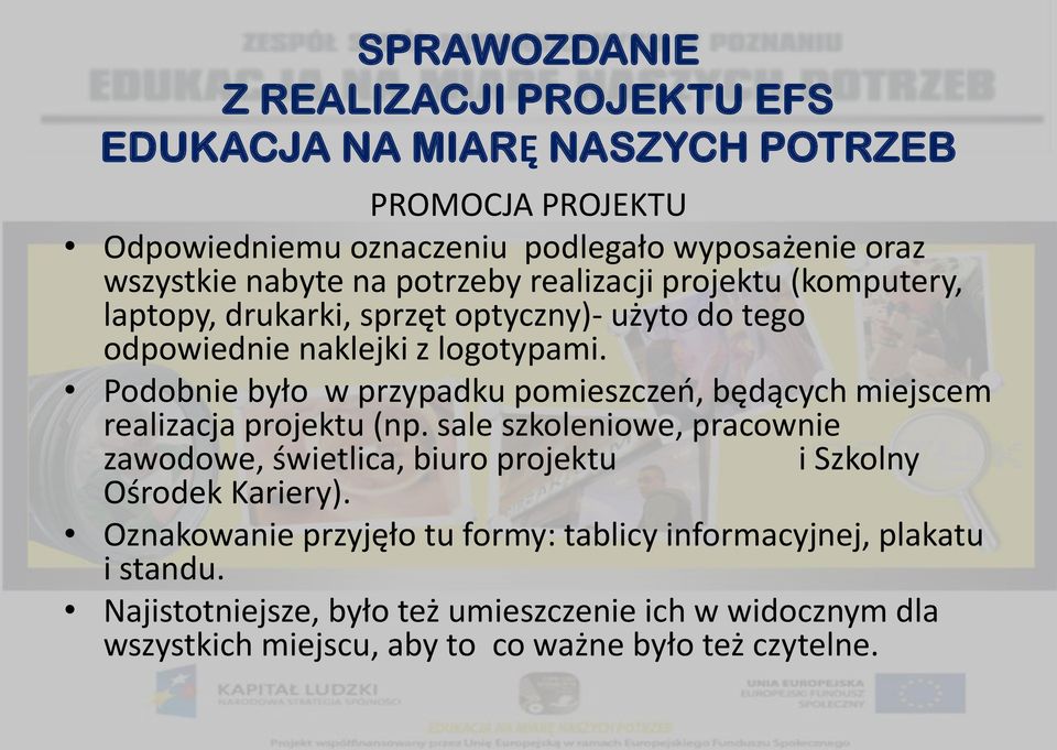 Podobnie było w przypadku pomieszczeń, będących miejscem realizacja projektu (np.