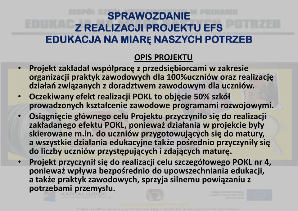 Osiągnięcie głównego celu Projektu przyczyniło się do realizacji zakładanego efektu POKL, ponieważ działania w projekcie były skierowane m.in.