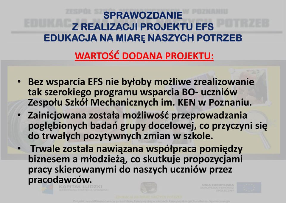 Zainicjowana została możliwość przeprowadzania pogłębionych badań grupy docelowej, co przyczyni się do trwałych