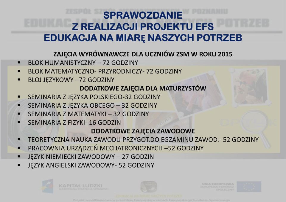 SEMINARIA Z MATEMATYKI 32 GODZINY SEMINARIA Z FIZYKI- 16 GODZIN DODATKOWE ZAJĘCIA ZAWODOWE TEORETYCZNA NAUKA ZAWODU PRZYGOT.