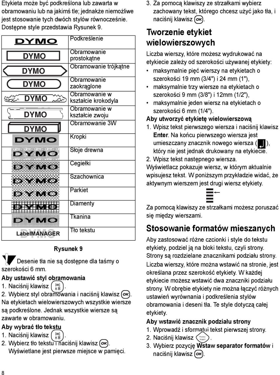 drewna Cegiełki Szachownica Parkiet Diamenty Tkanina Tło tekstu Desenie tła nie są dostępne dla taśmy o szerokości 6 mm. Aby ustawić styl obramowania 2. Wybierz styl obramowania i naciśnij klawisz.