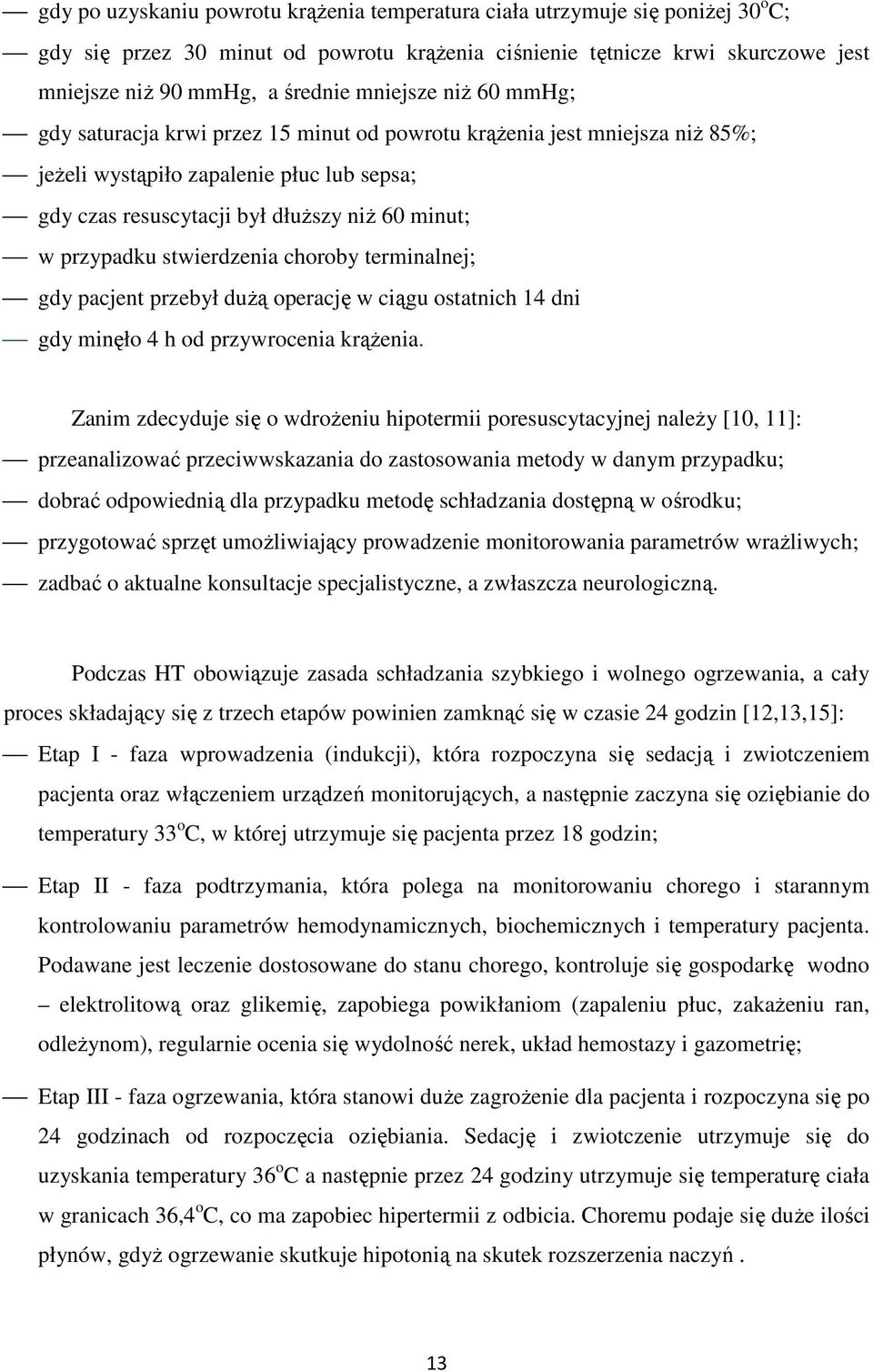 przypadku stwierdzenia choroby terminalnej; gdy pacjent przebył dużą operację w ciągu ostatnich 14 dni gdy minęło 4 h od przywrocenia krążenia.