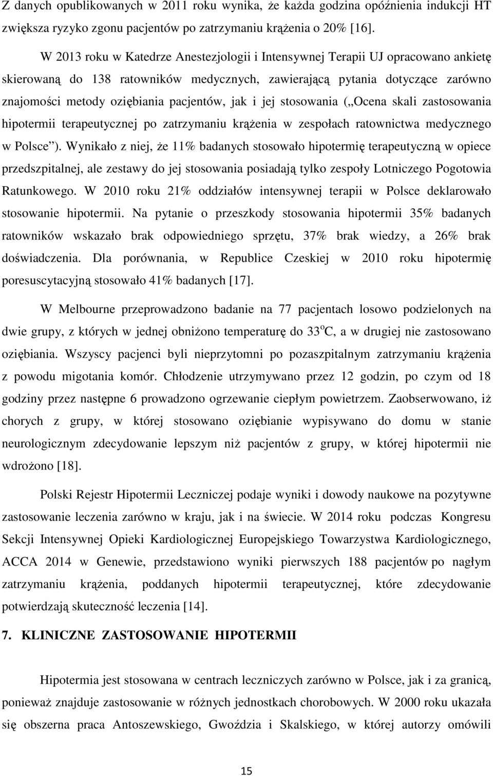 pacjentów, jak i jej stosowania ( Ocena skali zastosowania hipotermii terapeutycznej po zatrzymaniu krążenia w zespołach ratownictwa medycznego w Polsce ).