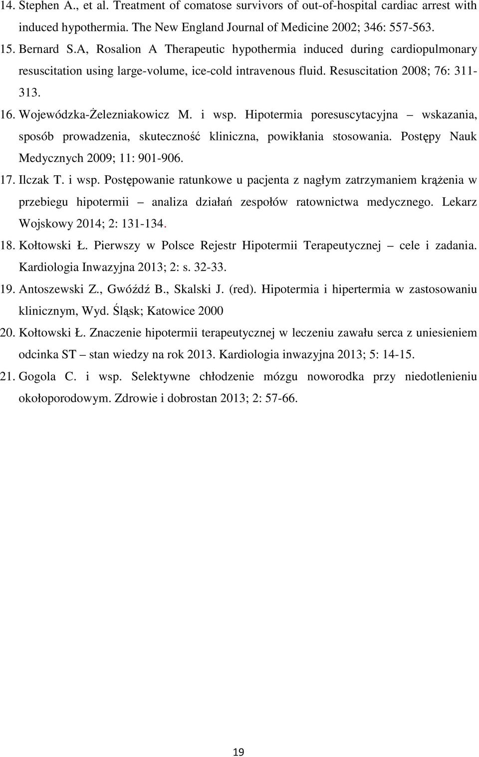 i wsp. Hipotermia poresuscytacyjna wskazania, sposób prowadzenia, skuteczność kliniczna, powikłania stosowania. Postępy Nauk Medycznych 2009; 11: 901-906. 17. Ilczak T. i wsp.