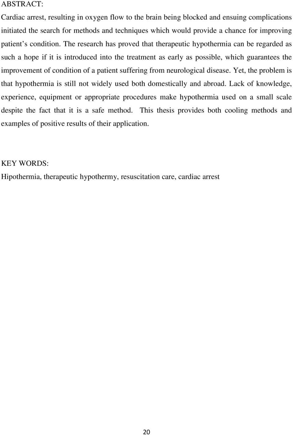 The research has proved that therapeutic hypothermia can be regarded as such a hope if it is introduced into the treatment as early as possible, which guarantees the improvement of condition of a