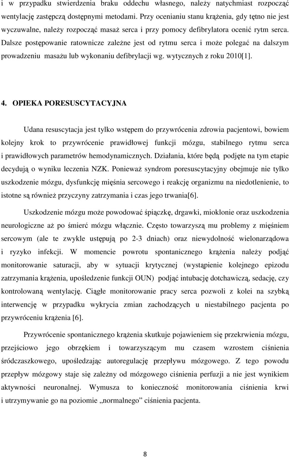 Dalsze postępowanie ratownicze zależne jest od rytmu serca i może polegać na dalszym prowadzeniu masażu lub wykonaniu defibrylacji wg. wytycznych z roku 2010[1]. 4.