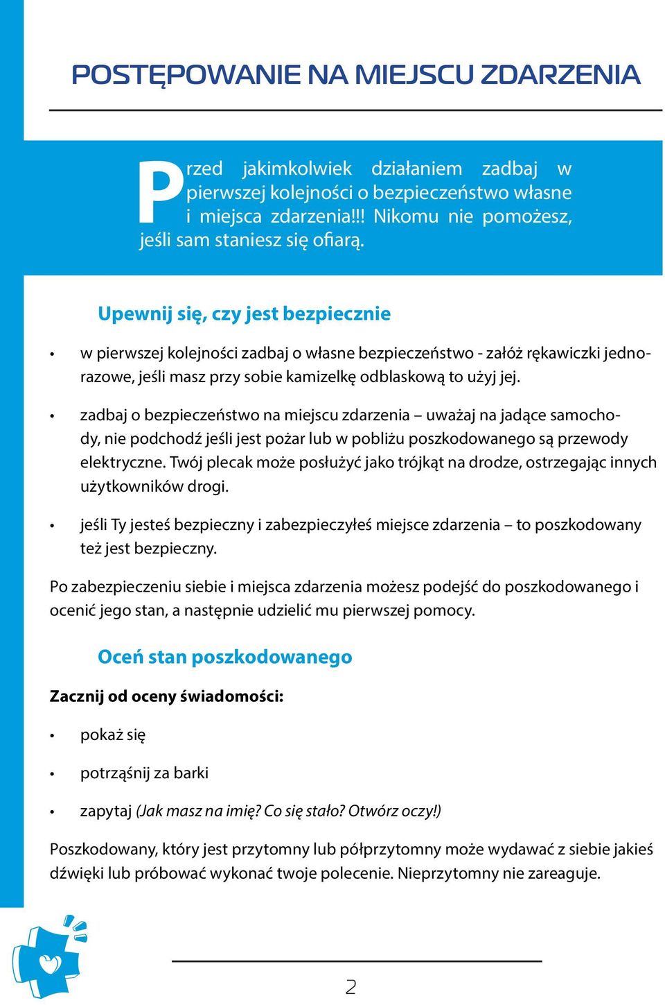 zadbaj o bezpieczeństwo na miejscu zdarzenia uważaj na jadące samochody, nie podchodź jeśli jest pożar lub w pobliżu poszkodowanego są przewody elektryczne.