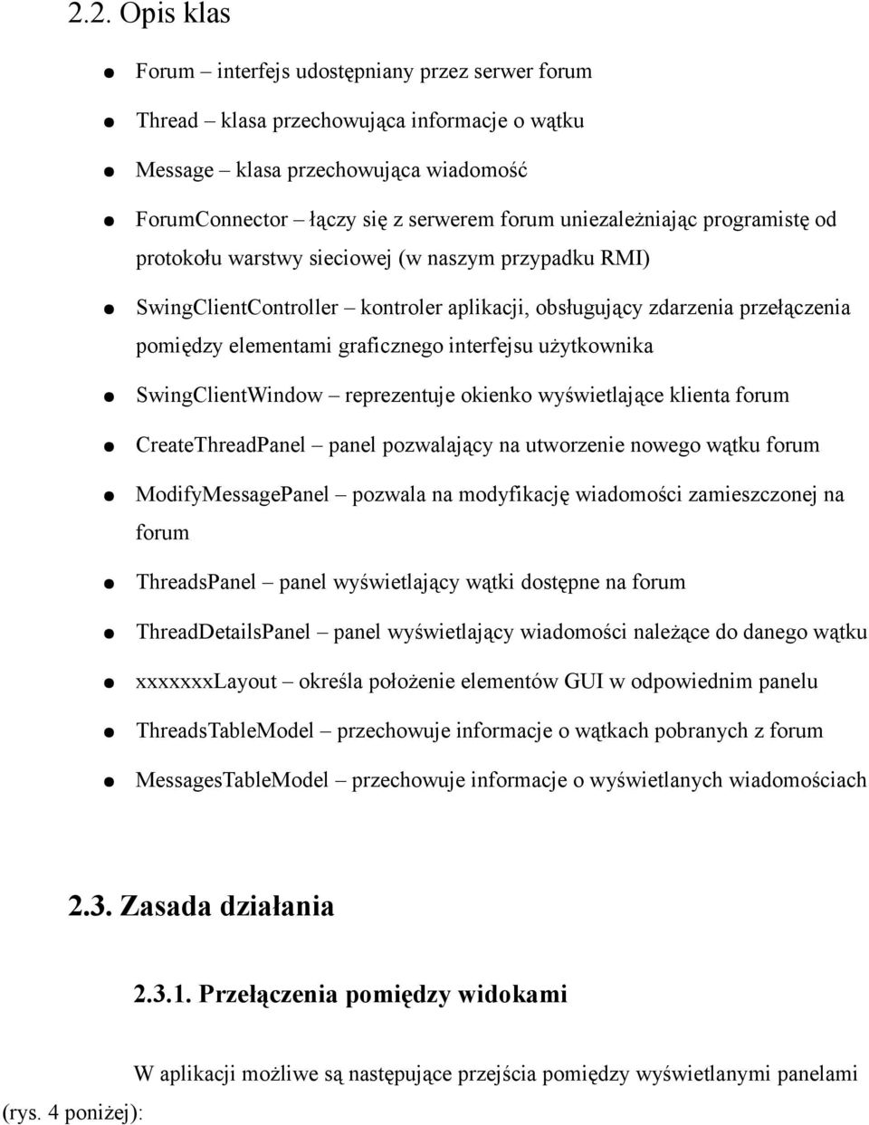 interfejsu użytkownika SwingClientWindow reprezentuje okienko wyświetlające klienta forum CreateThreadPanel panel pozwalający na utworzenie nowego wątku forum ModifyMessagePanel pozwala na