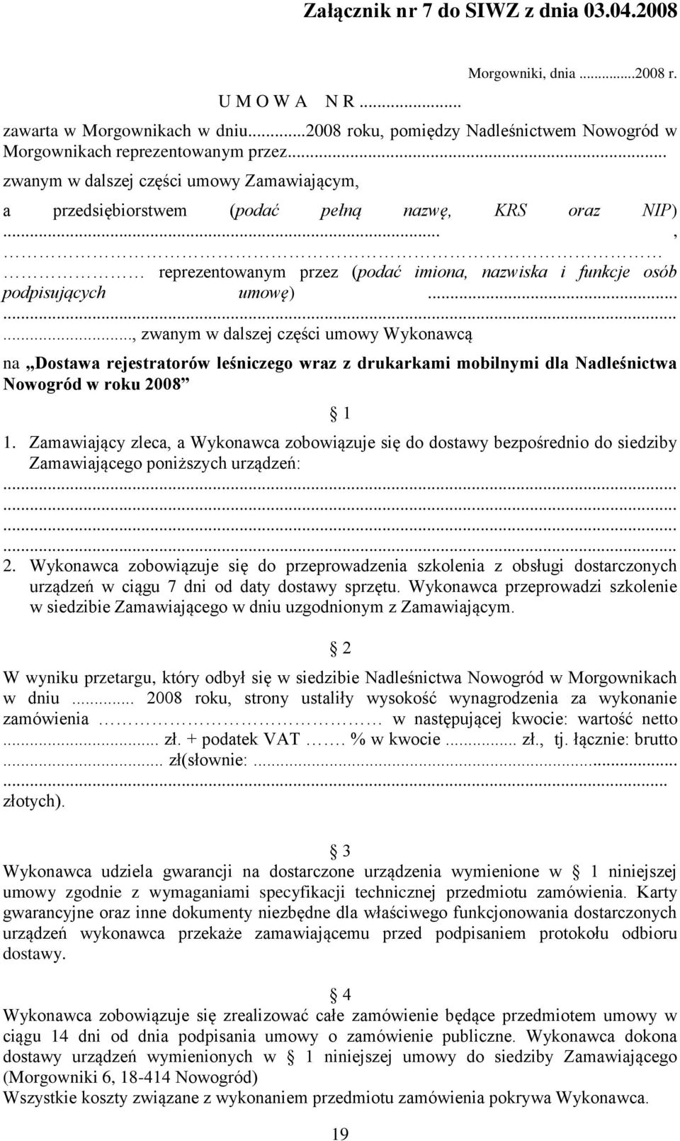 ........, zwanym w dalszej części umowy Wykonawcą na Dostawa rejestratorów leśniczego wraz z drukarkami mobilnymi dla Nadleśnictwa Nowogród w roku 2008 1 1.