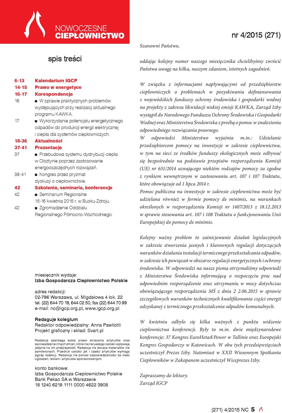 Aktualności Prezentacje Przebudowa systemu dystrybucji ciepła w Olsztynie poprzez zastosowanie energooszczędnych rozwiązań. Kongres przez pryzmat dyskusji o ciepłownictwie.