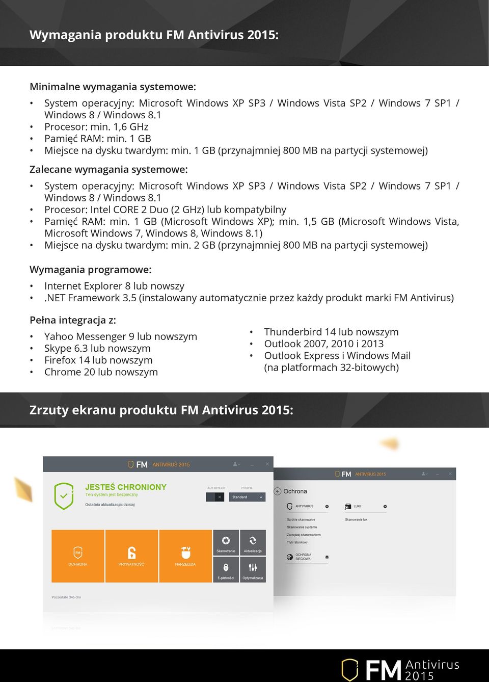 1 GB (przynajmniej 800 MB na partycji systemowej) Zalecane wymagania systemowe: System operacyjny: Microsoft Windows XP SP3 / Windows Vista SP2 / Windows 7 SP1 / Windows 8 / Windows 8.