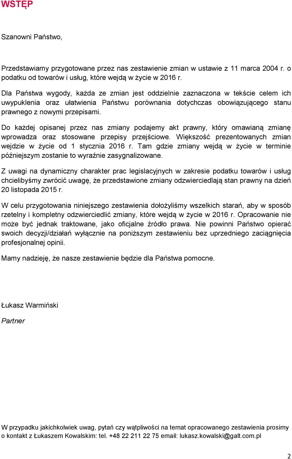 Do każdej opisanej przez nas zmiany podajemy akt prawny, który omawianą zmianę wprowadza oraz stosowane przepisy przejściowe. Większość prezentowanych zmian wejdzie w życie od 1 stycznia 2016 r.