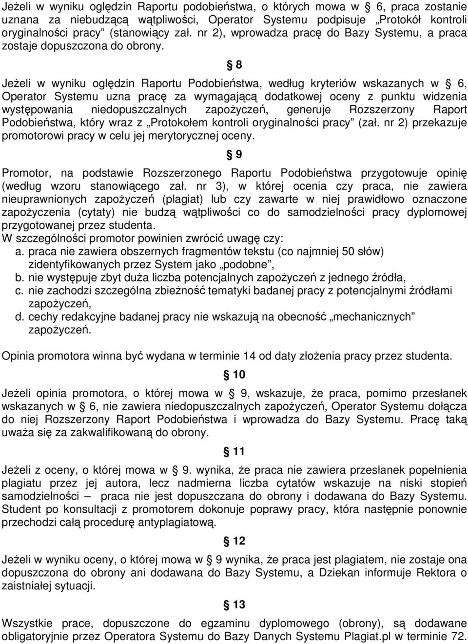 8 JeŜeli w wyniku oględzin Raportu Podobieństwa, według kryteriów wskazanych w 6, Operator Systemu uzna pracę za wymagającą dodatkowej oceny z punktu widzenia występowania niedopuszczalnych