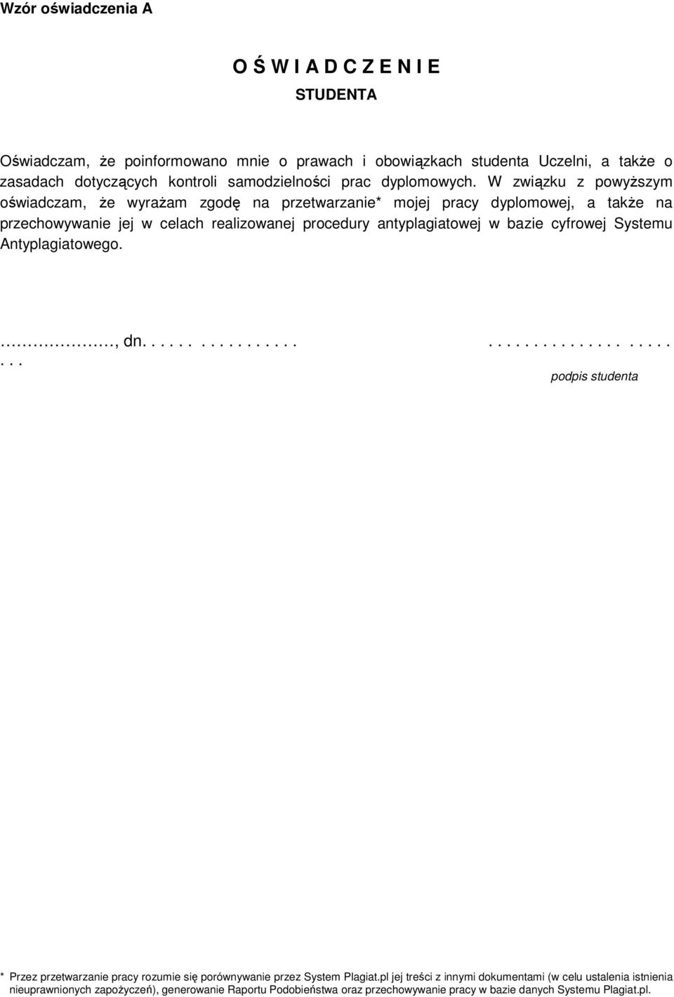 W związku z powyŝszym oświadczam, Ŝe wyraŝam zgodę na przetwarzanie* mojej pracy dyplomowej, a takŝe na przechowywanie jej w celach realizowanej procedury antyplagiatowej w bazie