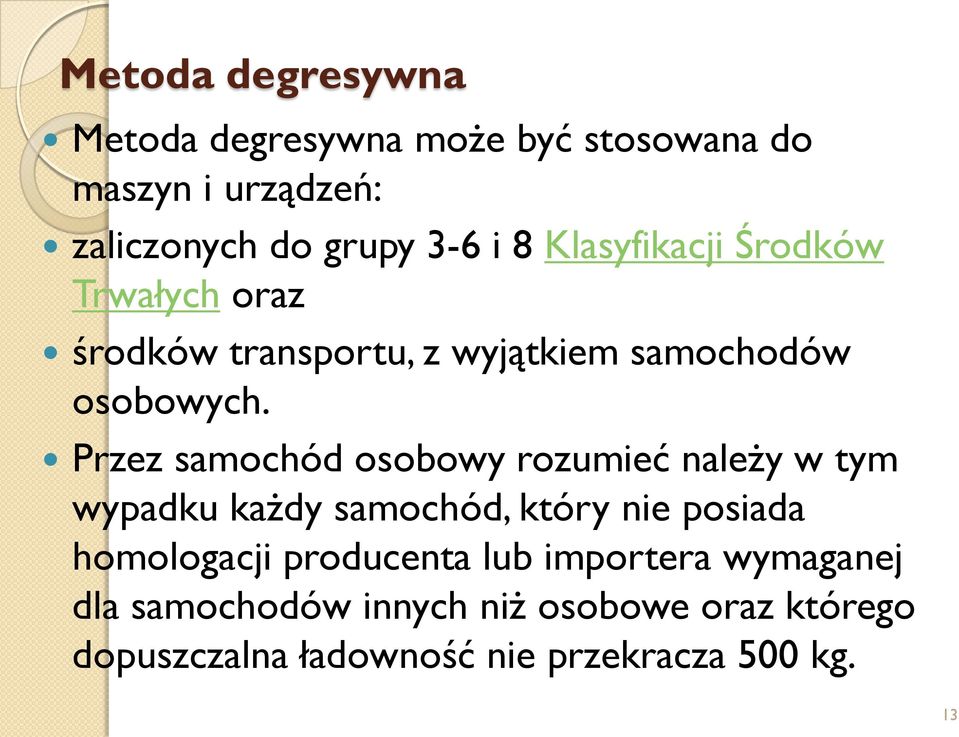 Przez samochód osobowy rozumieć należy w tym wypadku każdy samochód, który nie posiada homologacji