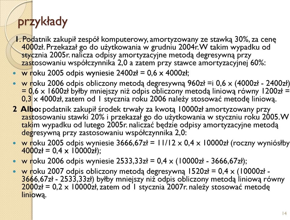 obliczony metodą degresywną 960zł =i 0,6 x (4000zł - 2400zł) = 0,6 x 1600zł byłby mniejszy niż odpis obliczony metodą liniową równy 1200zł = 0,3 x 4000zł, zatem od 1 stycznia roku 2006 należy