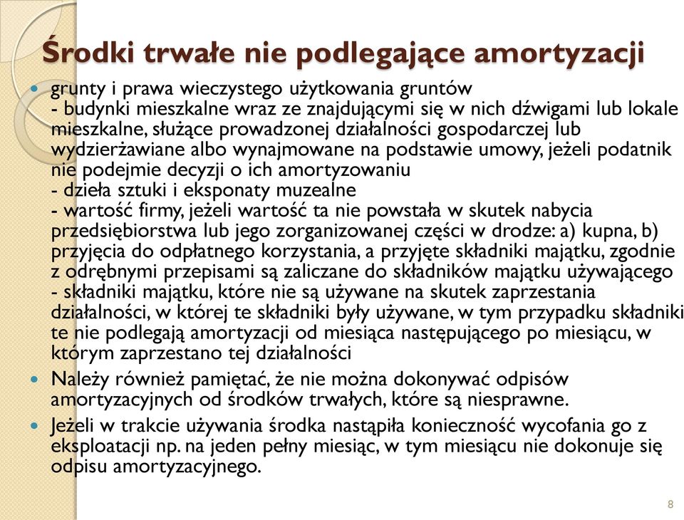 wartość ta nie powstała w skutek nabycia przedsiębiorstwa lub jego zorganizowanej części w drodze: a) kupna, b) przyjęcia do odpłatnego korzystania, a przyjęte składniki majątku, zgodnie z odrębnymi