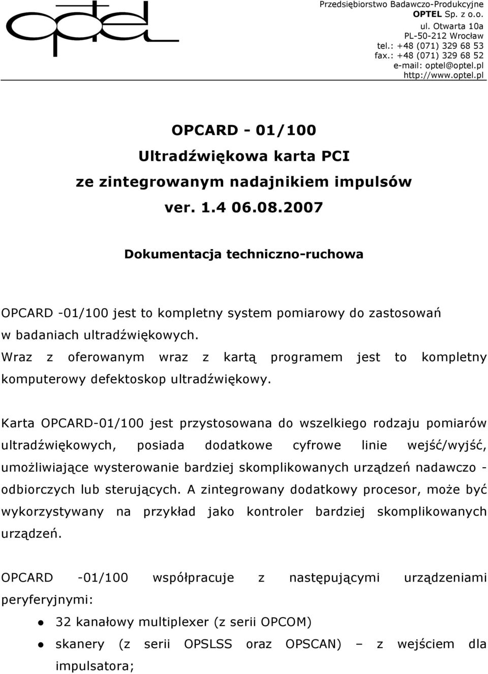 2007 Dokumentacja techniczno-ruchowa OPCARD -01/100 jest to kompletny system pomiarowy do zastosowań w badaniach ultradźwiękowych.