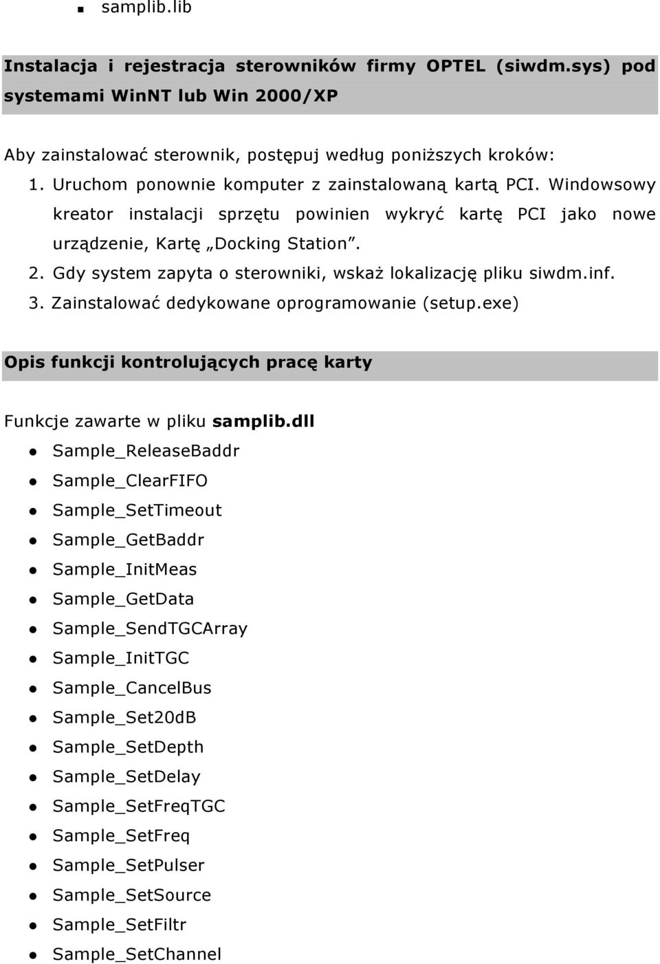 Gdy system zapyta o sterowniki, wskaż lokalizację pliku siwdm.inf. 3. Zainstalować dedykowane oprogramowanie (setup.exe) Opis funkcji kontrolujących pracę karty Funkcje zawarte w pliku samplib.