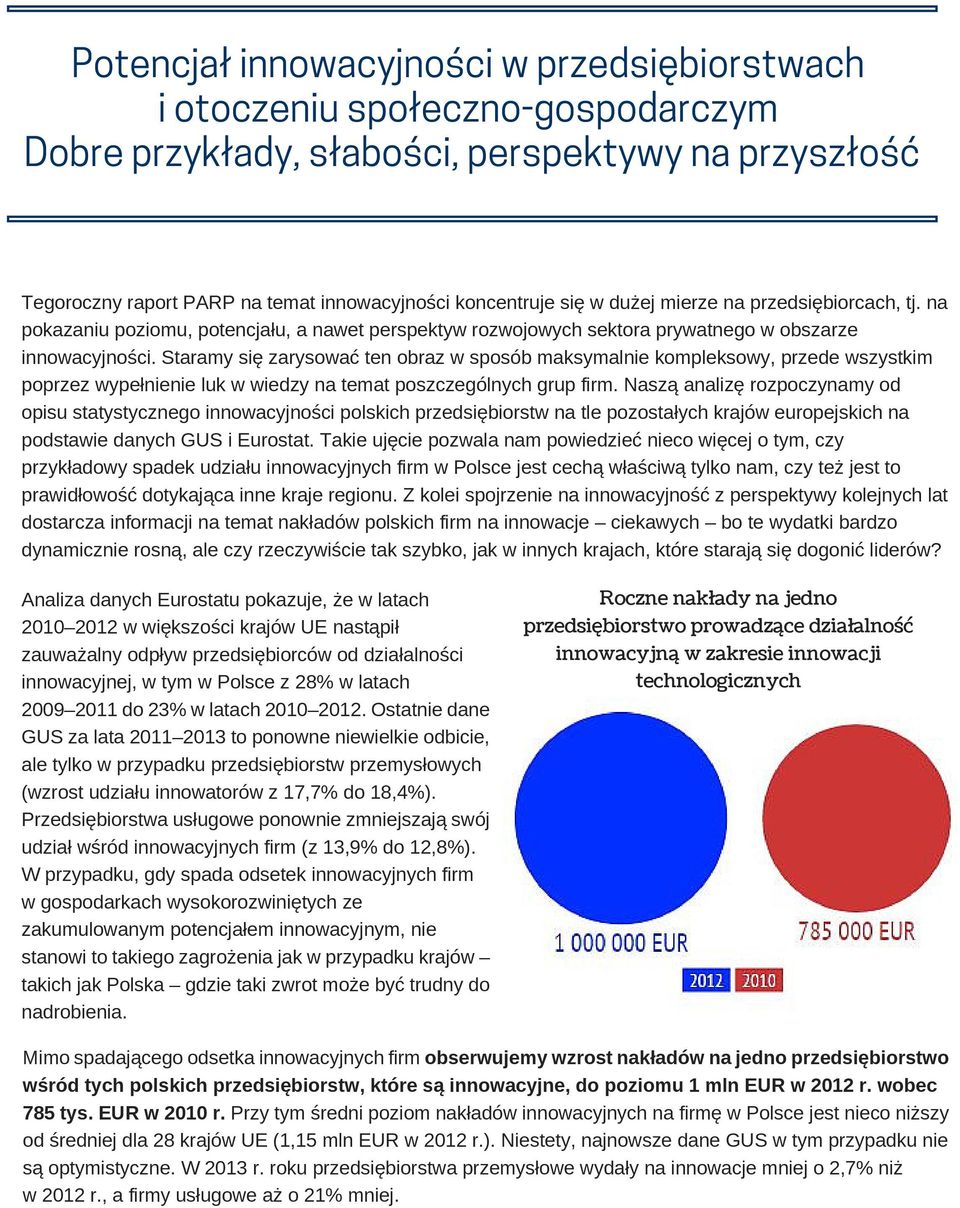 taramy się zarysować ten obraz w sposób maksymalnie kompleksowy, przede wszystkim poprzez wypełnienie luk w wiedzy na temat poszczególnych grup firm.