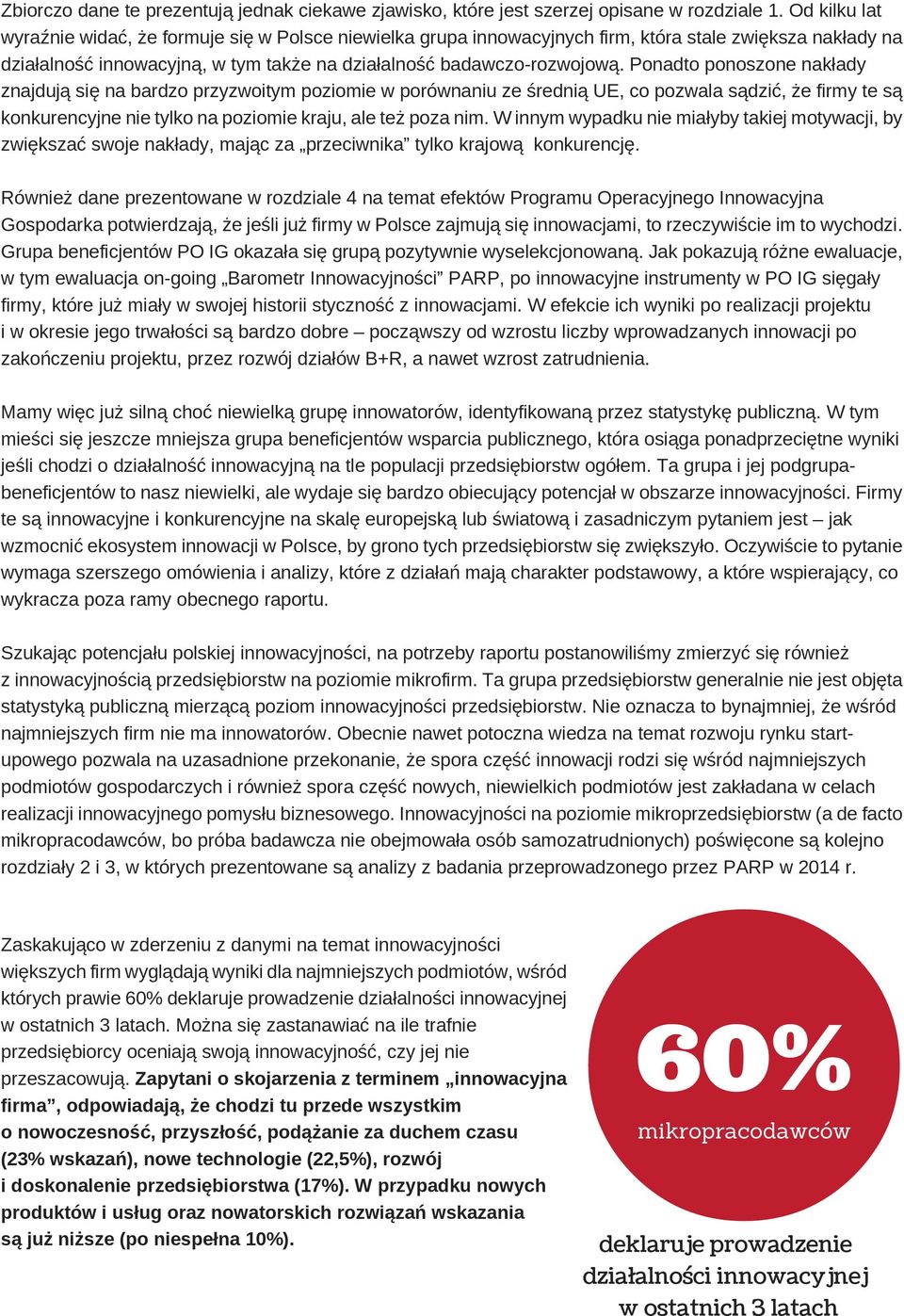 onadto ponoszone nakłady znajdują się na bardzo przyzwoitym poziomie w porównaniu ze średnią UE, co pozwala sądzić, że firmy te są konkurencyjne nie tylko na poziomie kraju, ale też poza nim.