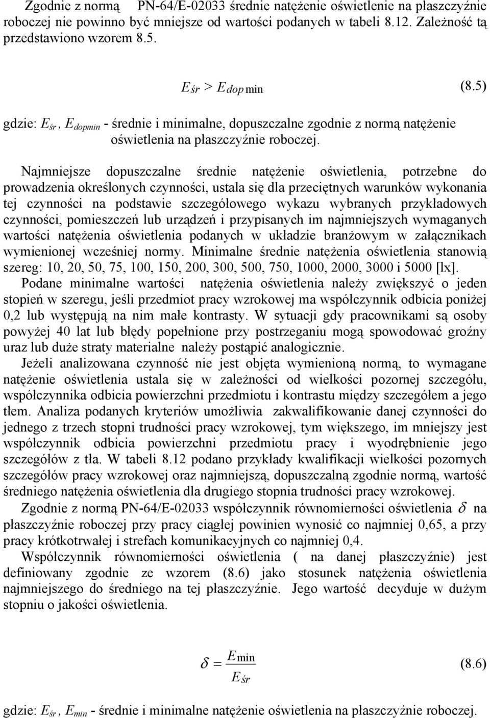 Najmniejsze dopuszczalne średnie natężenie oświetlenia, potrzebne do prowadzenia określonych czynności, ustala się dla przeciętnych warunków wykonania tej czynności na podstawie szczegółowego wykazu