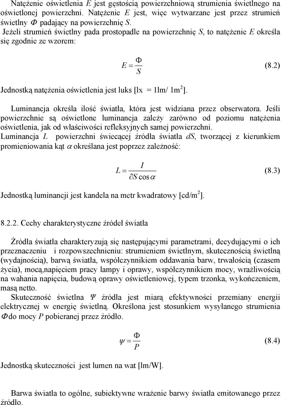 2) S Luminancja określa ilość światła, która jest widziana przez obserwatora.