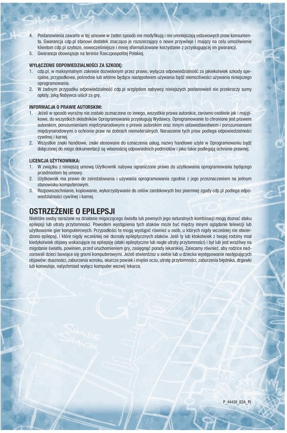 5. Gwarancja obowiązuje na terenie Rzeczpospolitej Polskiej. WYŁĄCZENIE ODPOWIEDZIALNOŚCI ZA SZKODĘ: 1. cdp.