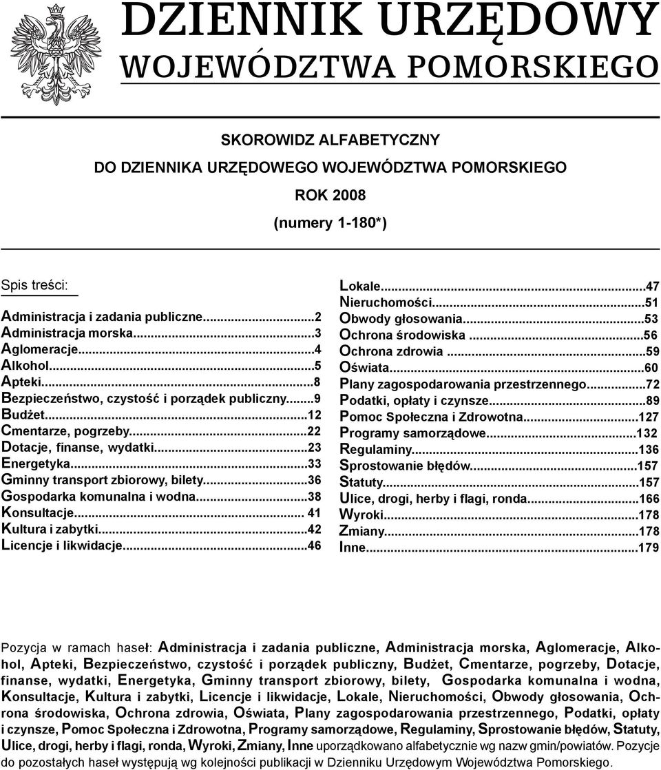 ..33 Gminny transport zbiorowy, bilety...36 Gospodarka komunalna i wodna...38 Konsultacje... 41 Kultura i zabytki...42 Licencje i likwidacje...46 Lokale...47 Nieruchomości...51 Obwody głosowania.