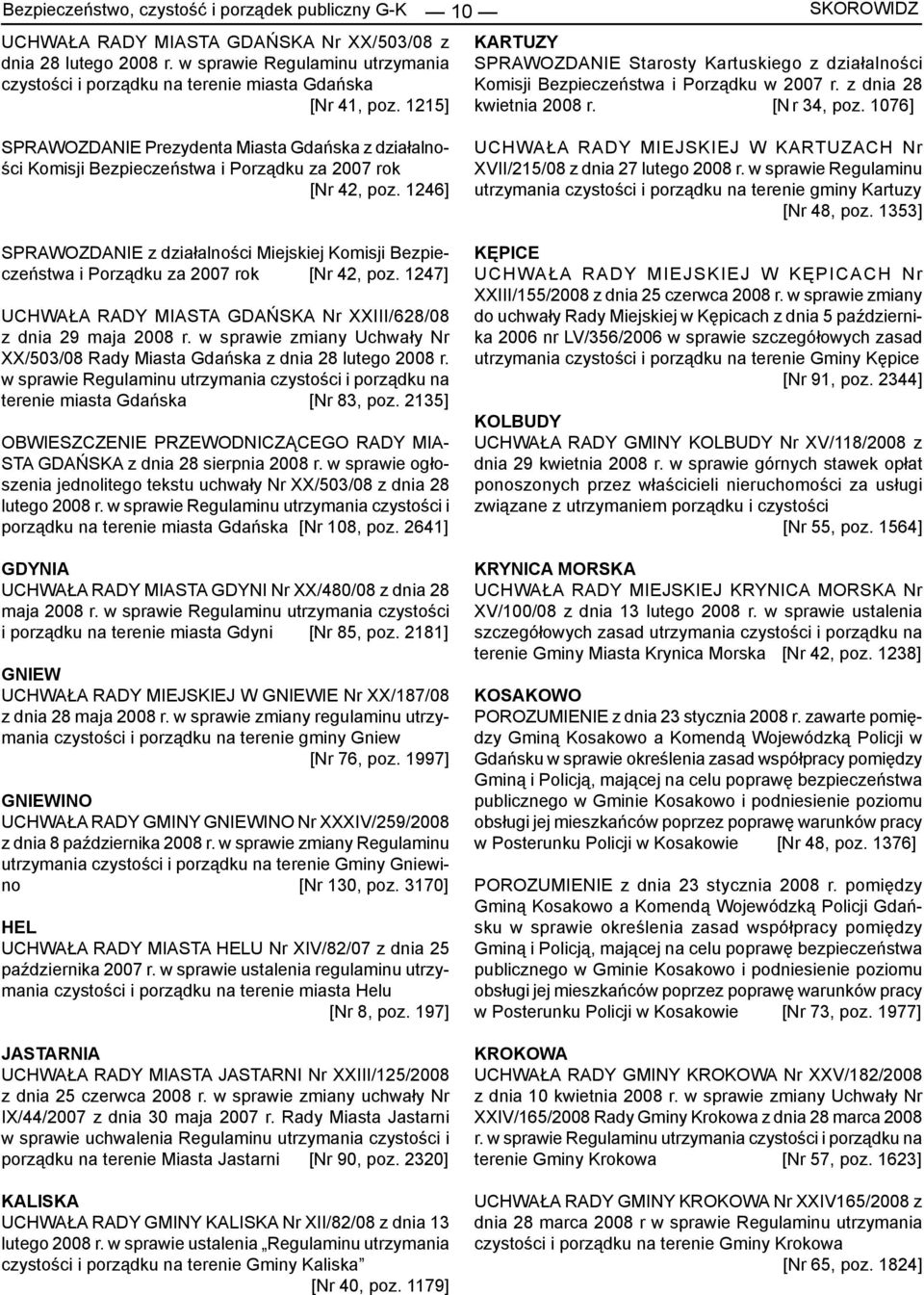 1215] 10 SKOROWIDZ KARTUZY SPRAWOZDANIE Starosty Kartuskiego z działalności Komisji Bezpieczeństwa i Porządku w 2007 r. z dnia 28 kwietnia 2008 r. [N r 34, poz.