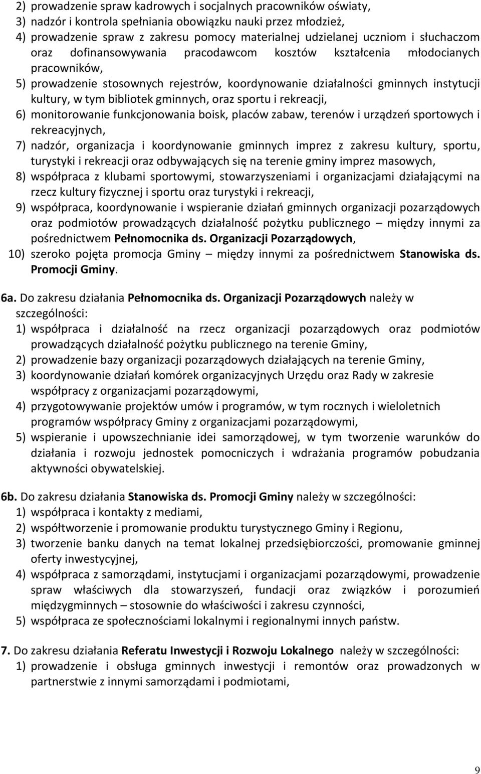 gminnych, oraz sportu i rekreacji, 6) monitorowanie funkcjonowania boisk, placów zabaw, terenów i urządzeń sportowych i rekreacyjnych, 7) nadzór, organizacja i koordynowanie gminnych imprez z zakresu