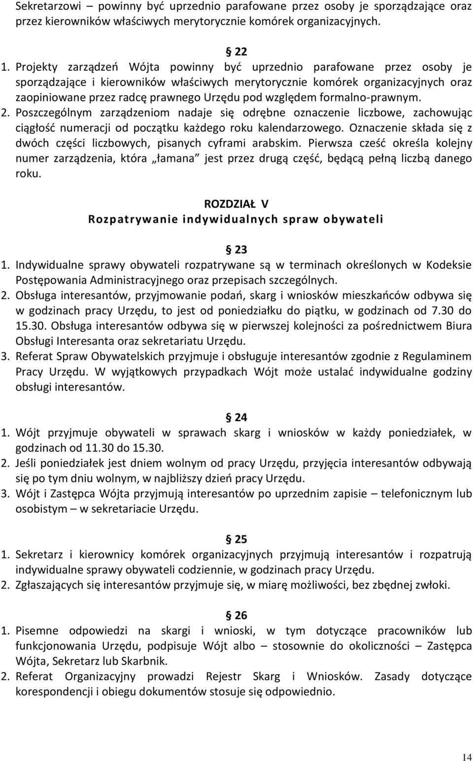 względem formalno-prawnym. 2. Poszczególnym zarządzeniom nadaje się odrębne oznaczenie liczbowe, zachowując ciągłość numeracji od początku każdego roku kalendarzowego.