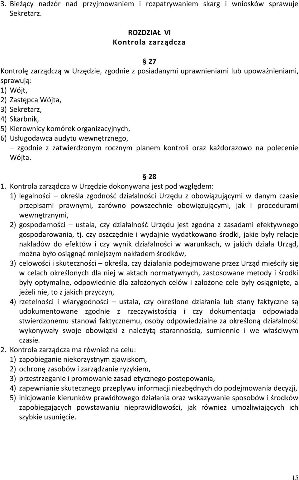 komórek organizacyjnych, 6) Usługodawca audytu wewnętrznego, zgodnie z zatwierdzonym rocznym planem kontroli oraz każdorazowo na polecenie Wójta. 28 1.