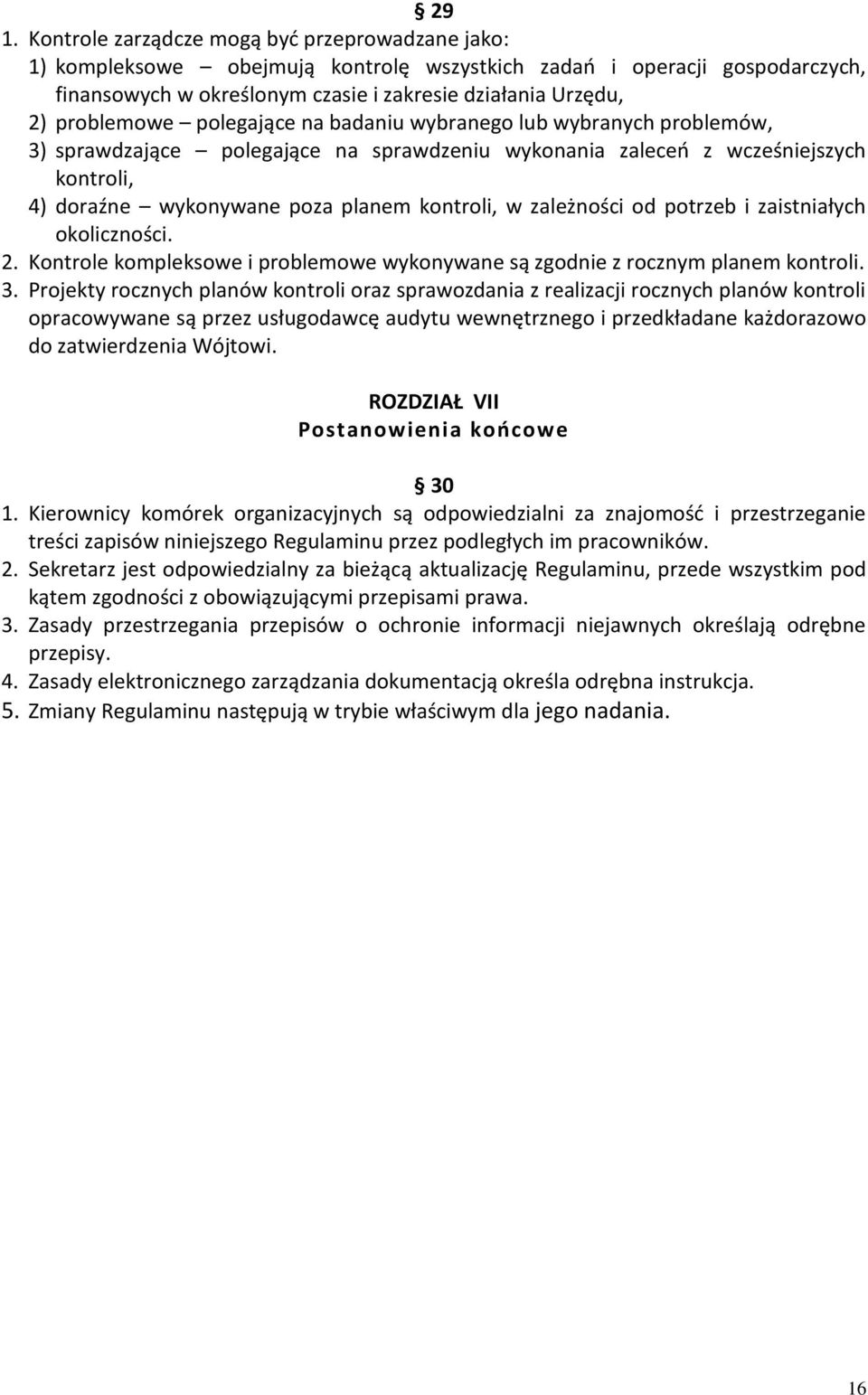 w zależności od potrzeb i zaistniałych okoliczności. 2. Kontrole kompleksowe i problemowe wykonywane są zgodnie z rocznym planem kontroli. 3.