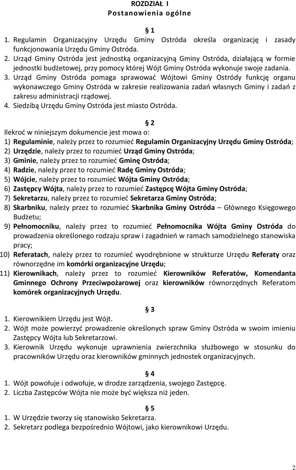 Urząd Gminy Ostróda pomaga sprawować Wójtowi Gminy Ostródy funkcję organu wykonawczego Gminy Ostróda w zakresie realizowania zadań własnych Gminy i zadań z zakresu administracji rządowej. 4.