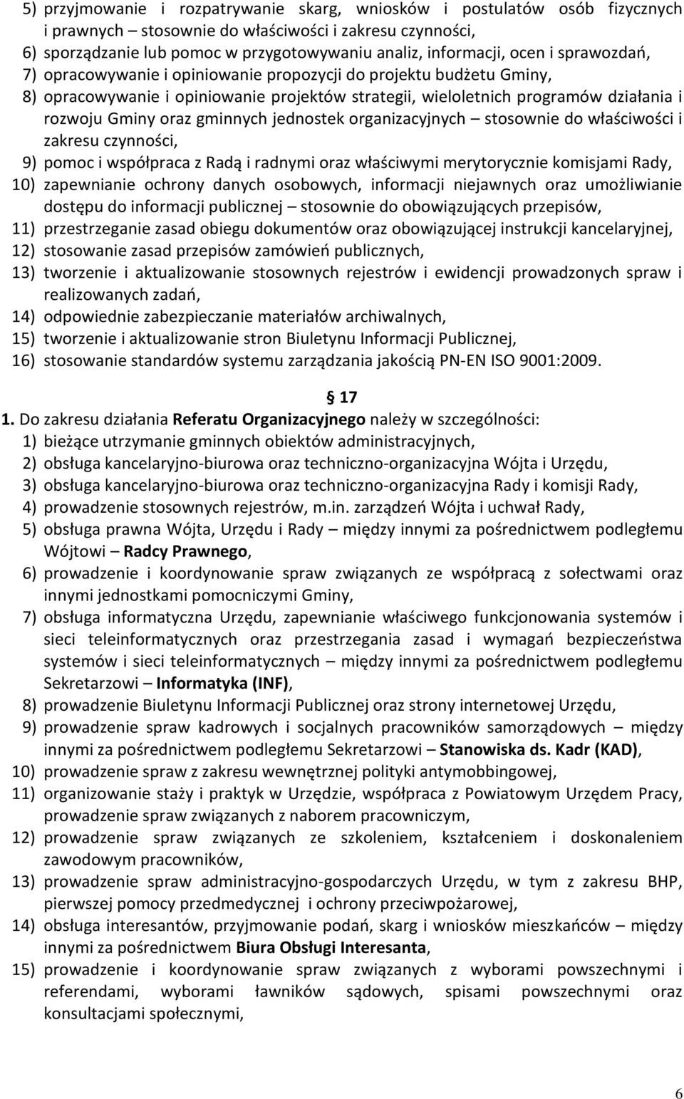 gminnych jednostek organizacyjnych stosownie do właściwości i zakresu czynności, 9) pomoc i współpraca z Radą i radnymi oraz właściwymi merytorycznie komisjami Rady, 10) zapewnianie ochrony danych