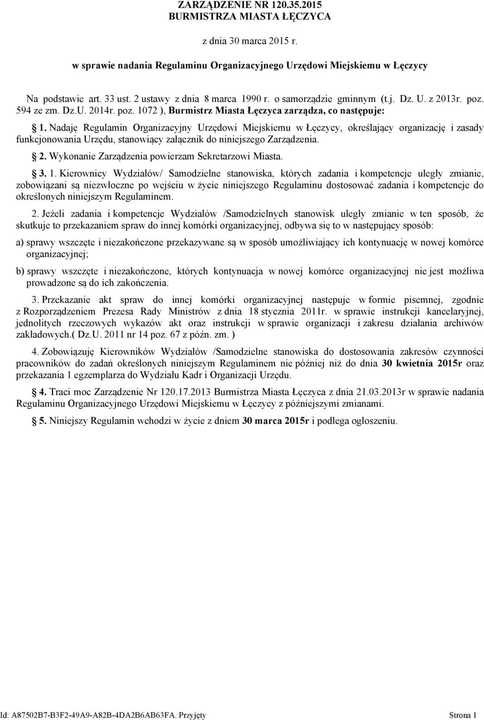 Nadaję Regulamin Organizacyjny Urzędowi Miejskiemu w Łęczycy, określający organizację i zasady funkcjonowania Urzędu, stanowiący załącznik do niniejszego Zarządzenia. 2.