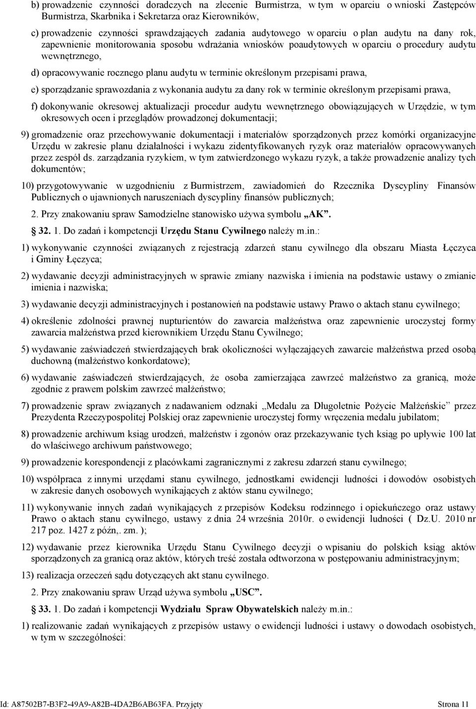 terminie określonym przepisami prawa, e) sporządzanie sprawozdania z wykonania audytu za dany rok w terminie określonym przepisami prawa, f) dokonywanie okresowej aktualizacji procedur audytu