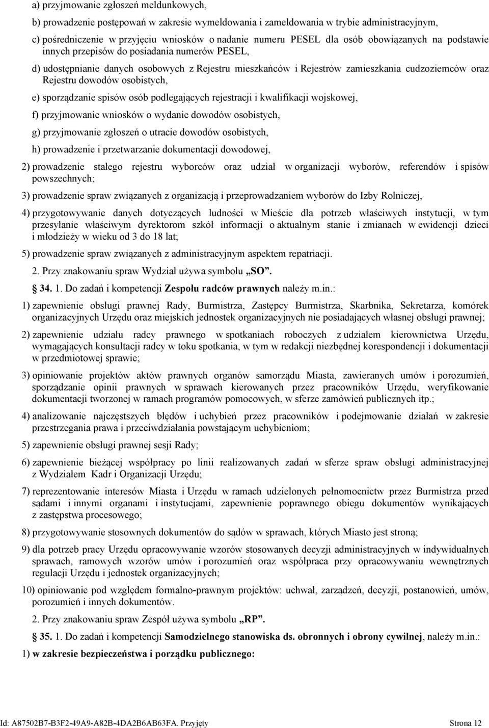 osobistych, e) sporządzanie spisów osób podlegających rejestracji i kwalifikacji wojskowej, f) przyjmowanie wniosków o wydanie dowodów osobistych, g) przyjmowanie zgłoszeń o utracie dowodów