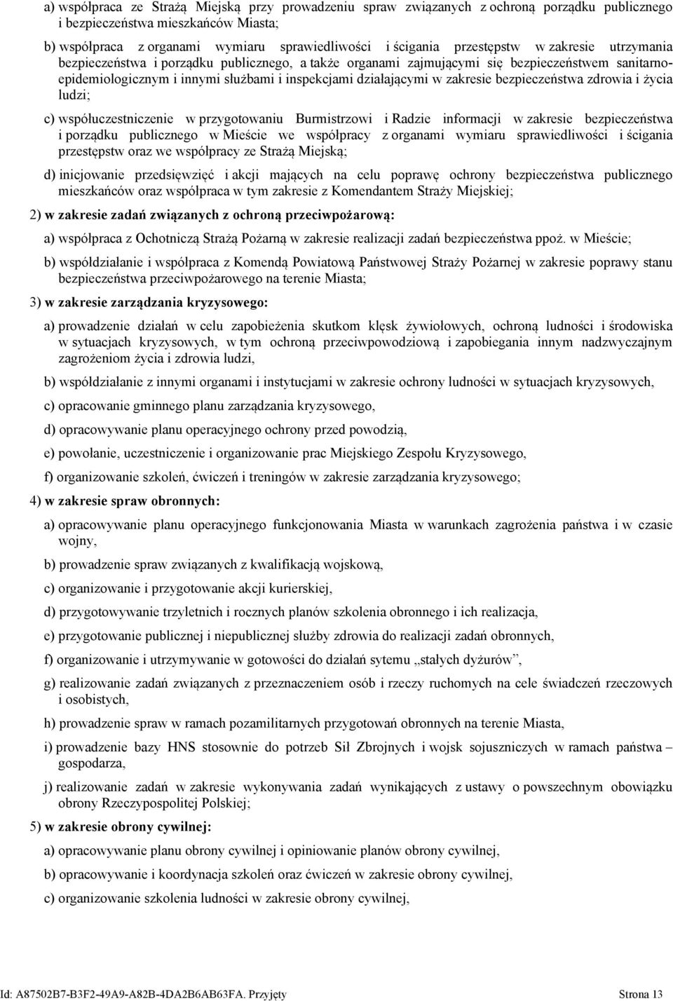 zakresie bezpieczeństwa zdrowia i życia ludzi; c) współuczestniczenie w przygotowaniu Burmistrzowi i Radzie informacji w zakresie bezpieczeństwa i porządku publicznego w Mieście we współpracy z