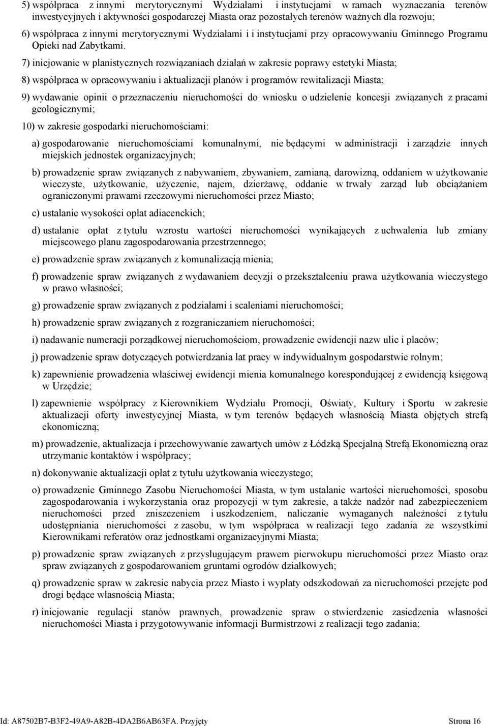 7) inicjowanie w planistycznych rozwiązaniach działań w zakresie poprawy estetyki Miasta; 8) współpraca w opracowywaniu i aktualizacji planów i programów rewitalizacji Miasta; 9) wydawanie opinii o