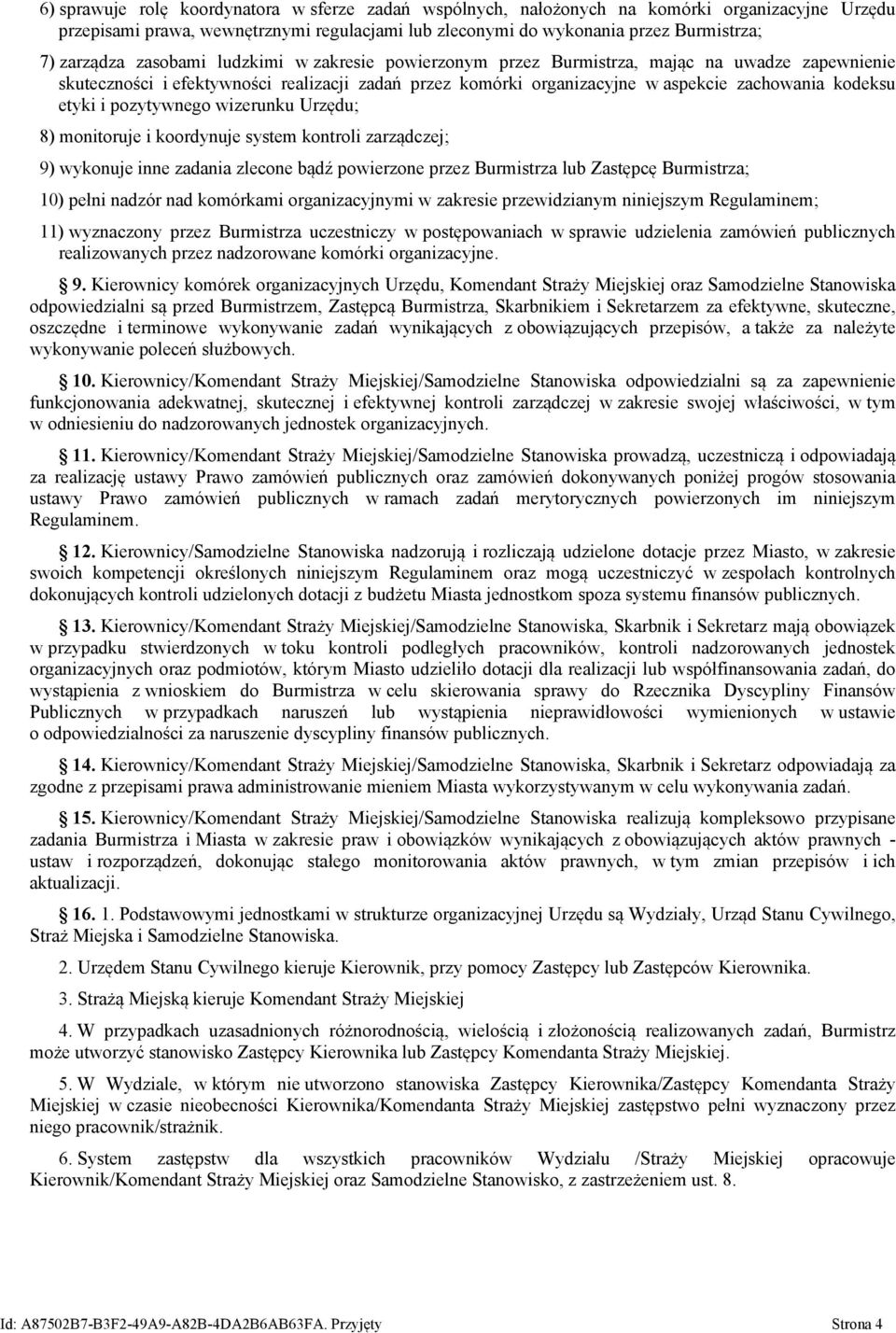 pozytywnego wizerunku Urzędu; 8) monitoruje i koordynuje system kontroli zarządczej; 9) wykonuje inne zadania zlecone bądź powierzone przez Burmistrza lub Zastępcę Burmistrza; 10) pełni nadzór nad