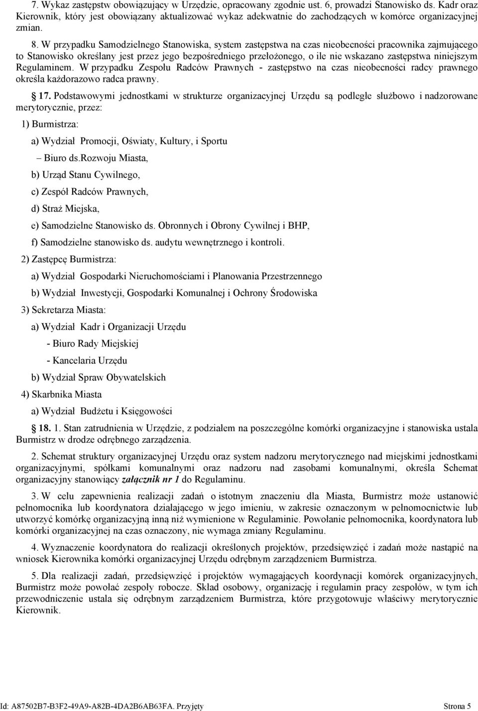 W przypadku Samodzielnego Stanowiska, system zastępstwa na czas nieobecności pracownika zajmującego to Stanowisko określany jest przez jego bezpośredniego przełożonego, o ile nie wskazano zastępstwa